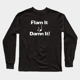 Flam It Damn It! Long Sleeve T-Shirt
